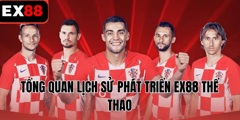 Tổng quan lịch sử phát triển EX88 thể thao